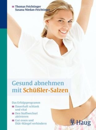 Gesund abnehmen mit Schüßler-Salzen: Das Erfolgsprogramm: Dauerhaft schlank und vital. Den Stoffwechsel aktivieren. Gut essen und Diät-Mängel verhindern
