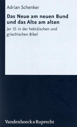 Das Neue am neuen Bund und das Alte am alten. Jer 31 in der hebräischen und griechischen Bibel, von der Textgeschichte zu Theologie, Synagoge und Kirche