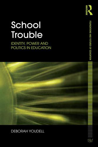 School trouble : identity, power and politics in education