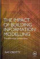 The impact of building information modelling : transforming construction