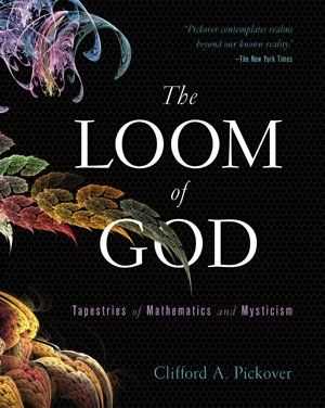 The Loom of God: Tapestries of Mathematics and Mysticism