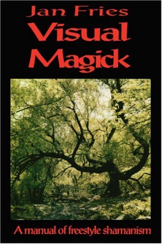 Visual Magick: a manual of freestyle shamanism