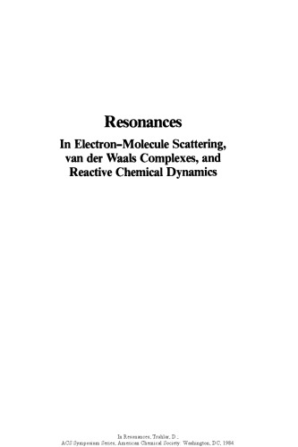 Resonances. In Electron-Molecule Scattering, van der Waals Complexes, and Reactive Chemical Dynamics