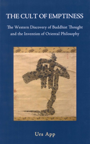 The Cult of Emptiness: The Western Discovery of Buddhist Thought and the Invention of Oriental Philosophy