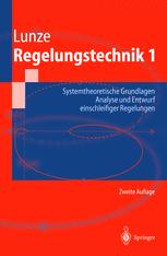 Regelungstechnik 1: Systemtheoretische Grundlagen, Analyse und Entwurf einschleifiger Regelungen