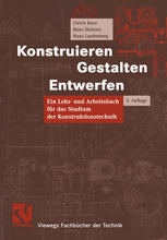 Konstruieren, Gestalten, Entwerfen: Lehr- und Arbeitsbuch für das Studium der Konstruktionstechnik