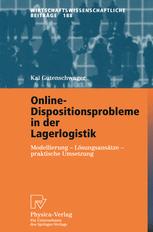 Online-Dispositionsprobleme in der Lagerlogistik: Modellierung — Lösungsansätze — praktische Umsetzung