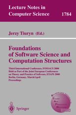 Foundations of Software Science and Computation Structures: Third International Conference, FOSSACS 2000 Held as Part of the Joint European Conferences on Theory and Practice of Software, ETAPS 2000 Berlin, Germany, March 25 – April 2, 2000 Proceedings