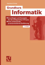 Grundkurs Informatik: Grundlagen und Konzepte für die erfolgreiche IT-Praxis — Eine umfassende, praxisorientierte Einführung