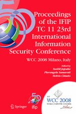 Proceedings of The Ifip Tc 11 23rd International Information Security Conference: IFIP 20th World Computer Congress, IFIP SEC’08, September 7-10, 2008, Milano, Italy