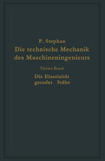 Die technische Mechanik des Maschineningenieurs mit besonderer Berücksichtigung der Anwendungen: Vierter Band: Die Elastizität gerader Stäbe