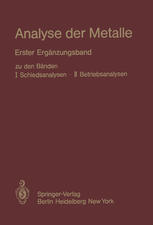 Analyse der Metalle: Erster Ergänzungsband zu den Bänden I Schiedsanalysen · II Betriebsanalysen