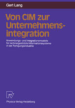Von CIM zur Unternehmensintegration: Anwendungs- und Integrationsmodelle für rechnergestützte Informationssysteme in der Fertigungsindustrie