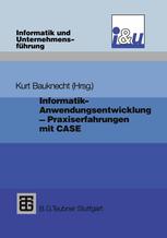 Informatik- Anwendungsentwicklung — Praxiserfahrungen: Probleme, Lösungen und Erfahrungen bei Einführung und Einsatz von CASE