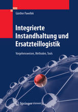 Integrierte Instandhaltung und Ersatzteillogistik: Vorgehensweisen, Methoden, Tools