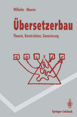Übersetzerbau: Theorie, Konstruktion, Generierung