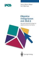 Objekte integrieren mit OLE2: Microsofts Basistechnologie für objektorientierte Architektur