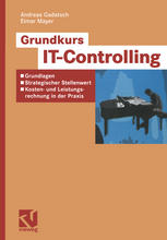 Grundkurs IT-Controlling: Grundlagen — Strategischer Stellenwert — Kosten- und Leistungsrechnung in der Praxis