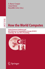 How the World Computes: Turing Centenary Conference and 8th Conference on Computability in Europe, CiE 2012, Cambridge, UK, June 18-23, 2012. Proceedings
