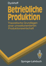 Betriebliche Produktion: Theoretische Grundlagen einer umweltorientierten Produktionswirtschaft
