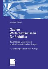 Gablers Wirtschaftswissen für Praktiker: Zuverlässige Orientierung in allen kaufmännischen Fragen
