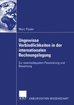 Ungewisse Verbindlichkeiten in der internationalen Rechnungslegung: Zur zweckadäquaten Passivierung und Bewertung