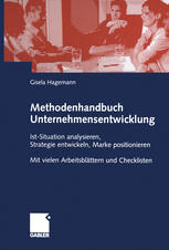 Methodenhandbuch Unternehmensentwicklung: Ist-Situation analysieren, Strategie entwickeln, Marke positionieren