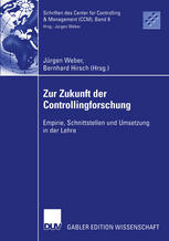 Zur Zukunft der Controllingforschung: Empirie, Schnittstellen und Umsetzung in der Lehre