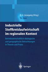 Industrielle Stoffkreislaufwirtschaft im regionalen Kontext: Betriebswirtschaftlich-ökologische und geographische Betrachtungen in Theorie und Praxis