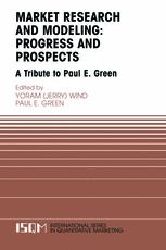 Marketing Research and Modeling: Progress and Prospects: A Tribute to Paul E. Green