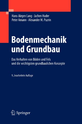 Bodenmechanik und Grundbau: Das Verhalten von Böden und Fels und die wichtigsten grundbaulichen Konzepte