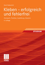 Kleben – erfolgreich und fehlerfrei: Handwerk, Praktiker, Ausbildung, Industrie