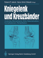Kniegelenk und Kreuzbander: Anatomie, Biomechanik, Klinik, Rekonstruktion, Komplikationen, Rehabilitation