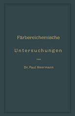 Farbereichemische Untersuchungen: Anleitung zur Untersuchung, Bewerthung und Anwendung der wichtigsten Färberei-, Druckerei-, Bleicherei- und Appretur-Artikel