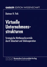 Virtuelle Unternehmensstrukturen: Strategische Wettbewerbsvorteile durch Telearbeit und Telekooperation