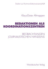 Redaktionen als Koordinationszentren: Beobachtungen journalistischen Handelns