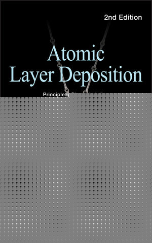 Atomic Layer Deposition: Principles, Characteristics, and Nanotechnology Applications, Second Edition