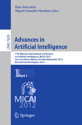 Advances in Artificial Intelligence: 11th Mexican International Conference on Artificial Intelligence, MICAI 2012, San Luis Potosí, Mexico, October 27 – November 4, 2012. Revised Selected Papers, Part I