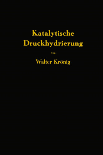 Die katalytische Druckhydrierung von Kohlen Teeren und Mineralölen: Das I.G.-Verfahren von Matthias Pier