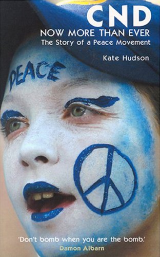 CND- Now More Than Ever: the Story of a Peace Movement