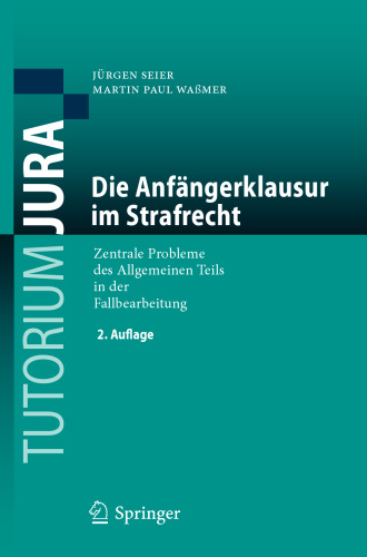 Die Anfängerklausur im Strafrecht: Zentrale Probleme des Allgemeinen Teils in der Fallbearbeitung
