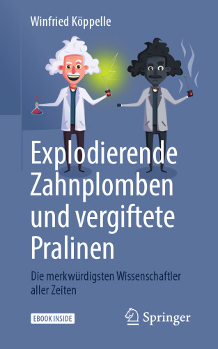 Explodierende Zahnplomben und vergiftete Pralinen : Die merkwürdigsten Wissenschaftler aller Zeiten