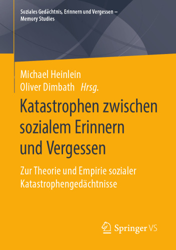 Katastrophen zwischen sozialem Erinnern und Vergessen: Zur Theorie und Empirie sozialer Katastrophengedächtnisse