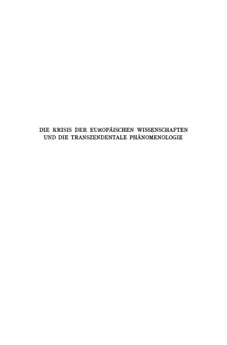 Die Krisis der Europäischen Wissenschaften und die Transzendentale Phänomenologie: Ein Einleitung in die Phänomenologische Philosophie